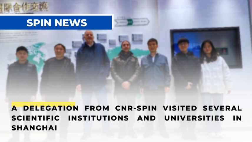 A delegation from the Institute of Superconducting and New Materials and Devices (SPIN) of the Italian National Research Council (CNR) visited several scientific Institutions and Universities in Shanghai